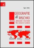 Geografie di rischio. Tensioni, ideologie e politiche tra locale e globale di Igor Jelen edito da Aracne