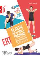 Elastic Resistance Training per l'allenamento sportivo e per il wellness. 131 esercizi con le bande elastiche. Con QR Code di Carlo Varalda edito da Calzetti Mariucci