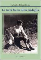 La terza faccia della medaglia di Gabriella Filippi Basile edito da Morlacchi