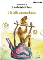 Il tè della scimmia dorata di Isabelle Gadotti Balen edito da EdiGiò