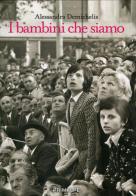 I bambini che siamo di Alessandra Demichelis edito da Ass. Primalpe Costanzo Martini
