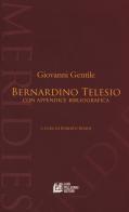 Bernardino Telesio. Con appendice bibliografica di Giovanni Gentile edito da Pellegrini