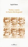 Verità e storia in Søren Kierkegaard di Ingrid Basso edito da Guida