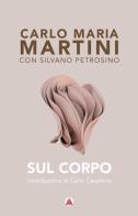 Sul corpo di Carlo Maria Martini, Silvano Petrosino edito da Centro Ambrosiano