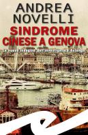 Sindrome cinese a Genova. La nuova indagine dell'investigatore Astengo di Andrea Novelli edito da Frilli
