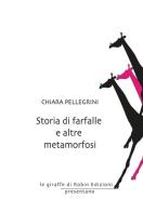 Storia di farfalle e altre metamorfosi di Chiara Pellegrini edito da Robin
