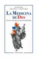 La medicina di Dio. Istruzioni di medicina naturale dalla Bibbia di Peter M. Kash, Shmuel Einav, Linda Friedland edito da Fontana Edizioni