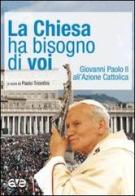 La Chiesa ha bisogno di voi. Giovanni Paolo II all'Azione Cattolica di Giovanni Paolo I edito da AVE