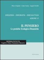 Il pensiero. Le pratiche ecologico-dinamiche. Dislessia, disgrafia, discalculia. Azione 11 di Piero Crispiani, Catia Curina, Angela Fiorillo edito da Edizioni Junior