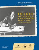 Ottorino Marcolini. Diario di guerra e prigionia 1940-1945 edito da Com&Print