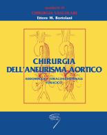 Chirurgia dell'aneurisma aortico. Addominale, toracoaddominale, toracico di Ettore M. Bortolani edito da Poletto Editore