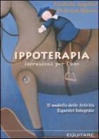 Ippoterapia: istruzioni per l'uso. Il modello delle attività equestri integrate di Nicoletta Angelini, Federica Marino edito da Equitare