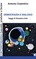 Democrazia e dialogo. Saggi di filosofia civile di Antonio Cosentino edito da Algra