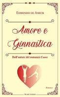 Amore e ginnastica di Edmondo De Amicis edito da Helike