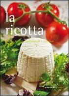 La ricotta. 52 ricette tradizionali e creative di Valentina Cipriani edito da Morganti Editori