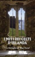 I miti celti d'Irlanda. La battaglia di Mag Tured edito da NovAntico