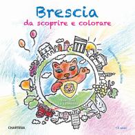 Brescia da scoprire e colorare. Con Bea la leonessa. Ediz. a caratteri grandi di Barbara Sturmar, Paola Scibilia edito da Edizioni Chartesia