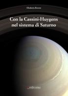 Con la Cassini-Huygens nel sistema di Saturno di Elisabetta Bonora edito da Insedicesimo