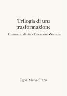 Trilogia di una trasformazione di Igor Monsellato edito da Youcanprint
