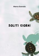 Soliti giorni di Marco Scevola edito da Passione Scrittore selfpublishing
