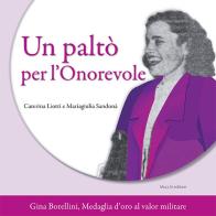Un paltò per l'Onorevole. Gina Borellini, medaglia d'oro al valor militare di Caterina Liotti, Mariagiulia Sandonà edito da Mucchi Editore