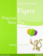 Practice tests plus. Flyers student's book. Per la Scuola media edito da Pearson Longman