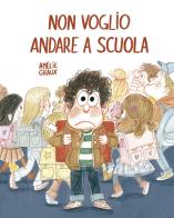 Non voglio andare a scuola. Ediz. a colori di Amélie Graux edito da Nube Ocho