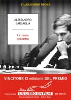La mossa del matto. L'Iliade di Bobby Fischer di Alessandro Barbaglia edito da Mondadori