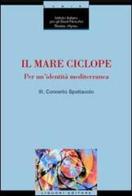 Il mare ciclope. Per un'identità mediterranea. Atti del Convegno (Napoli, 24 aprile 1999) edito da Liguori