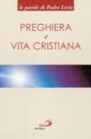 Preghiera e vita cristiana di Livio Fanzaga edito da San Paolo Edizioni