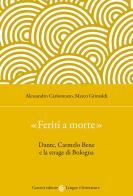 «Feriti a morte». Dante, Carmelo Bene e la strage di Bologna di Alessandro Carlomusto edito da Carocci