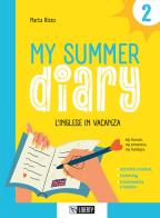 My summer diary. L'inglese in vacanza. Con File audio per il download vol. 2 di Monica Scotti, Marta Rizzo edito da Liberty