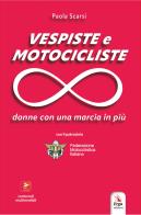 Vespiste e motocicliste. Donne con una marcia in più di Paola Scarsi edito da ERGA
