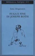 Fuga e fine di Joseph Roth - ricordi di Soma Morgenstern edito da Adelphi