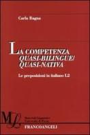 La competenza quasi-bilingue/quasi-nativa. Le preposizioni in italiano L2 di Carla Bagna edito da Franco Angeli