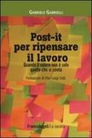 Post-it per ripensare il lavoro. Quando il valore non è solo quello che si conta di Gabriele Gabrielli edito da Franco Angeli