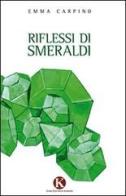 Riflessi di smeraldi di Emma Carpino edito da Kimerik