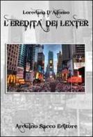 L' eredità dei Lexter di Loredana D'Alfonso edito da Sacco