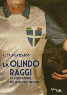 La Olindo Raggi. La storia della «formazione più forte del mondo» di Luca Sguazzardo edito da QuiEdit