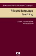 Flipped language teaching. Lingua, comunicazione, apprendimento di Francesca Machì, Giuseppa Compagno edito da Anicia (Roma)