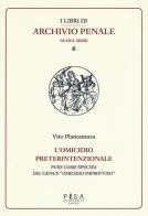 L'omicidio preterintenzionale. Pure come species del genus «omicidio improvviso» di Vito Plantamura edito da Pisa University Press