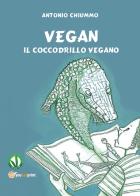 Vegan. Il coccodrillo vegano di Antonio Chiummo edito da Youcanprint