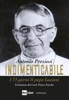 Indimenticabile. I 33 giorni di papa Luciani di Antonio Preziosi, Angelo Becciu edito da Cantagalli