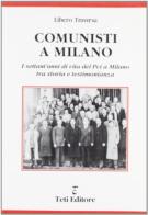 Comunisti a Milano di Libero Traversa edito da Teti