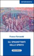 Gli spaghettanti dello spirito di Franco Ferrarotti edito da Solfanelli