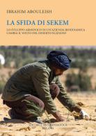 La sfida di Sekem. Lo sviluppo armonico di un'azienda biodinamica cambia il volto del deserto egiziano di Ibrahim Abouleish edito da Editrice Antroposofica