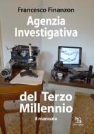 Agenzia investigativa del Terzo Millennio. Il manuale di Francesco Finanzon edito da Greco e Greco