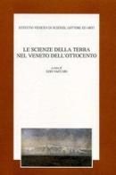 Le scienze della terra nel Veneto dell'Ottocento. Atti del 5º Seminario di storia delle scienze e delle tecniche nell'Ottocento veneto (Venezia, 20-21 ottobre 1995) edito da Ist. Veneto di Scienze