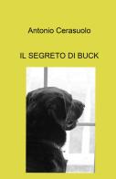 Il segreto di Buck di Antonio Cerasuolo edito da ilmiolibro self publishing