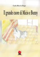 Il grande cuore di Micio e Bunny. Ediz. illustrata di Carla Rita La Daga edito da Mitico Channel